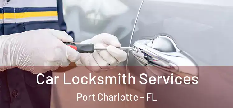  Car Locksmith Services Port Charlotte - FL
