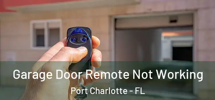  Garage Door Remote Not Working Port Charlotte - FL