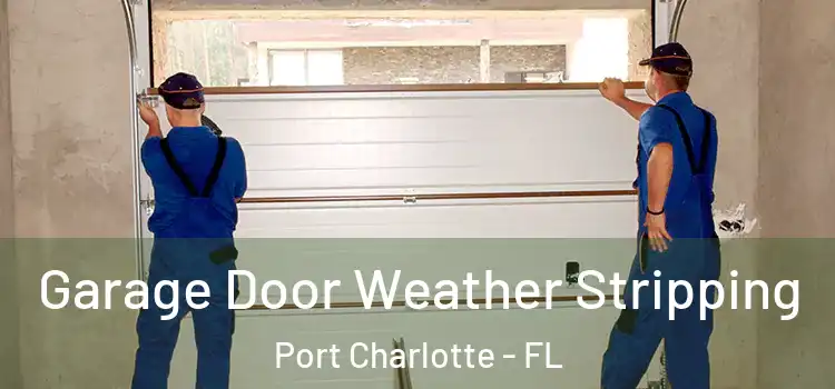  Garage Door Weather Stripping Port Charlotte - FL