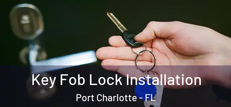  Key Fob Lock Installation Port Charlotte - FL